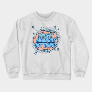 Collect Memories, not Things - Comic Book Graphic Crewneck Sweatshirt